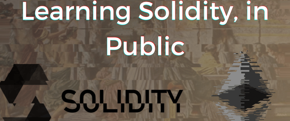Cover image for Learning Solidity, in Public