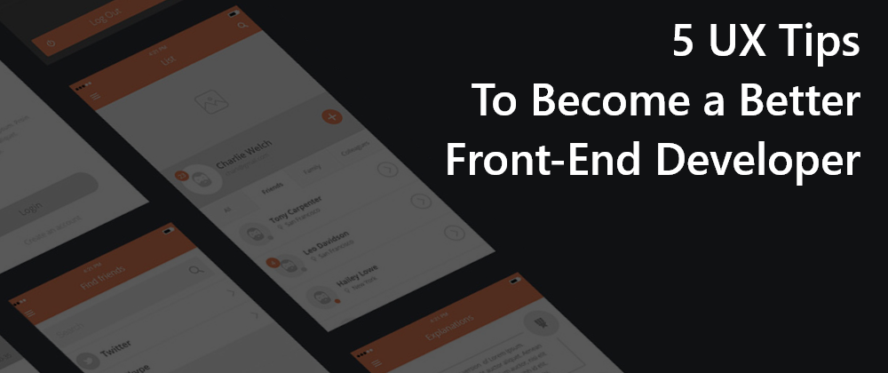 Cover image for 5 UX Tips to Become a Better Front End Developer