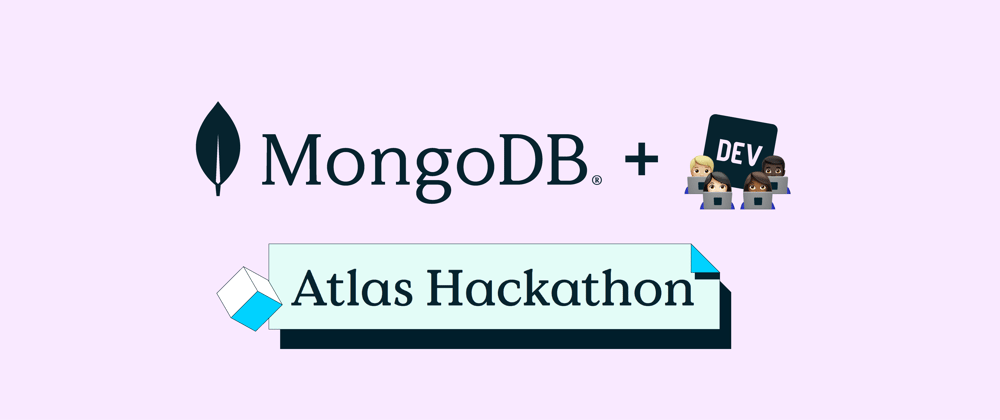 Cover image for Announcing the MongoDB Atlas Hackathon on DEV!
