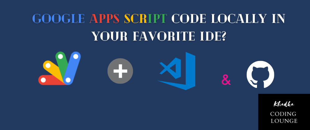 Cover image for How to Write Google Apps Script Code Locally In Your Favorite IDE?