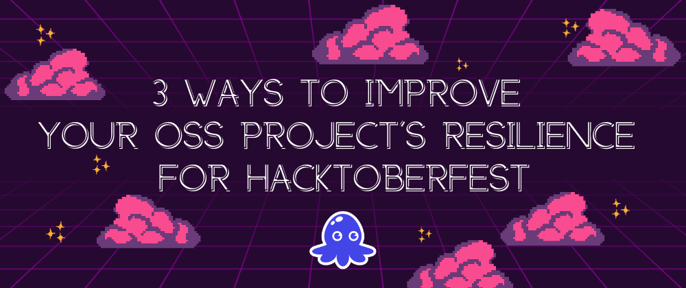 Cover image for 3 ways to improve your OSS project's resilience for Hacktoberfest