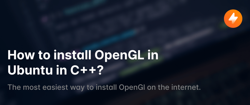 Cover image for How to install OpenGL in Ubuntu in C++?