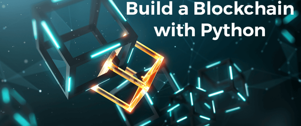 Cover image for 🛸 Learn Blockchains by Building One In Python