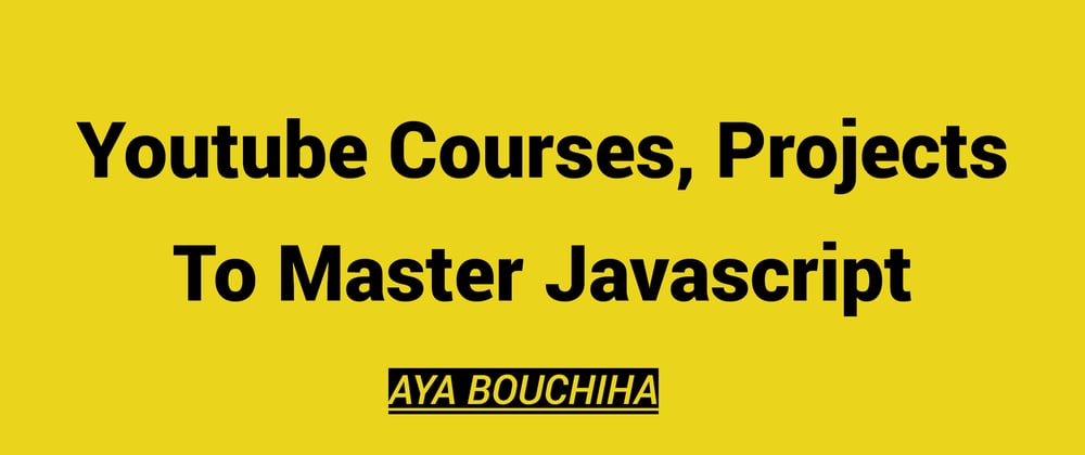 Cover image for Youtube Courses, Projects To Master Javascript