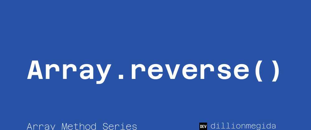 Cover image for Array.reverse() - for reversing an array