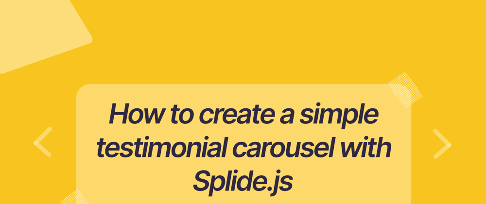 Cover image for How to create a simple testimonial carousel with Splide.js