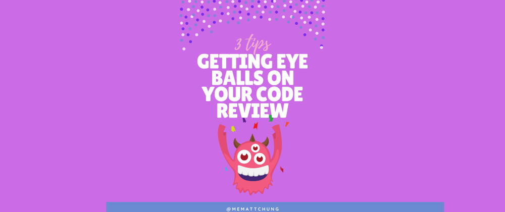 Cover image for 3 Tips on getting eyeballs on your code review