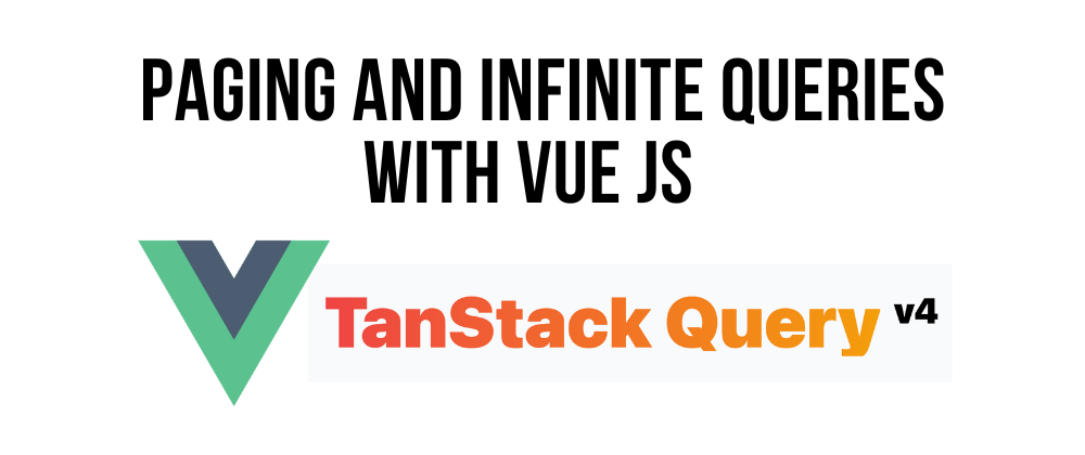 Cover image for Tanstack Query / Vue Query - Pagination and Infinite Scroll Example In Vue JS