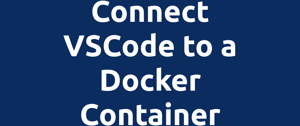 Cover image for Connect VSCode to a Docker container