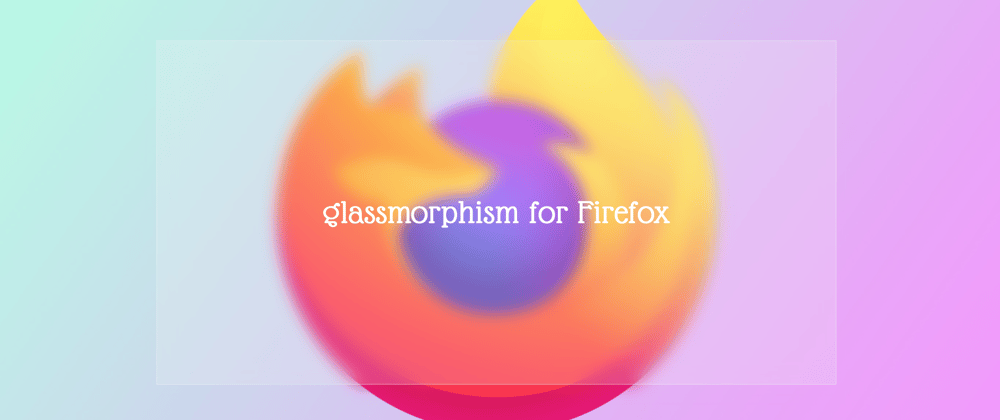 Cover image for Glassmorphism for Firefox