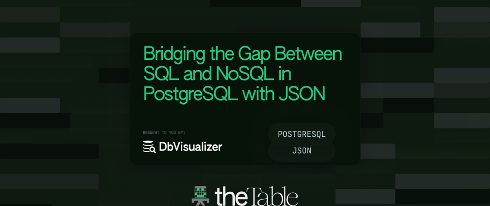 Cover image for Bridging the Gap Between SQL and NoSQL in PostgreSQL with JSON