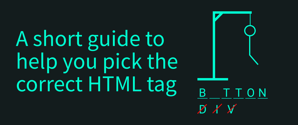 Cover image for A short guide to help you pick the correct HTML tag