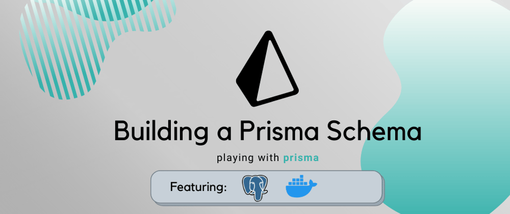 Cover image for Building a Prisma Schema