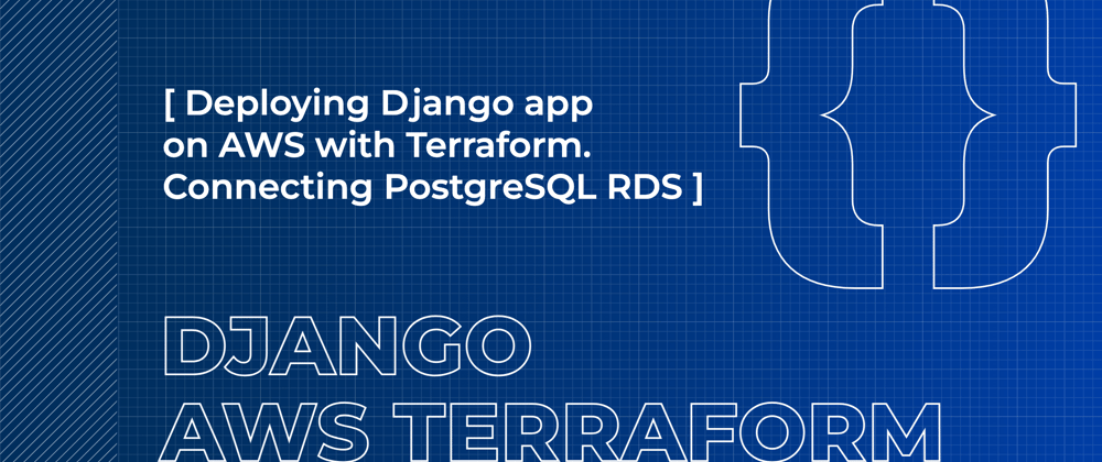 Cover image for Deploying Django Application on AWS with Terraform. Connecting PostgreSQL RDS