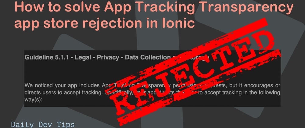 Cover image for How to solve App Tracking Transparency app store rejection in Ionic