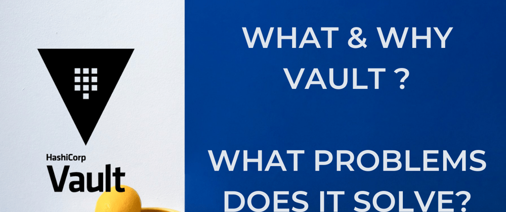 Cover image for Hashicorp Vault | What & Why? | All you need to know about Vault | Secrets management for roadrunners