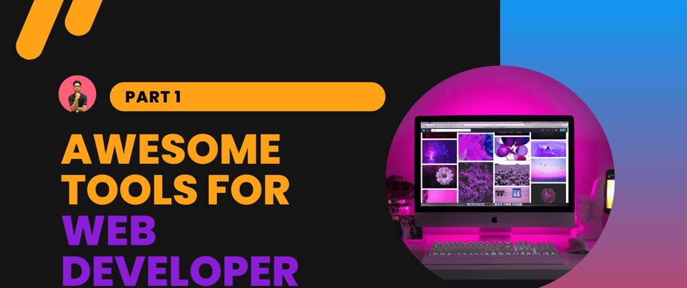 Cover image for Awesome tools for Web Developer - Part 1