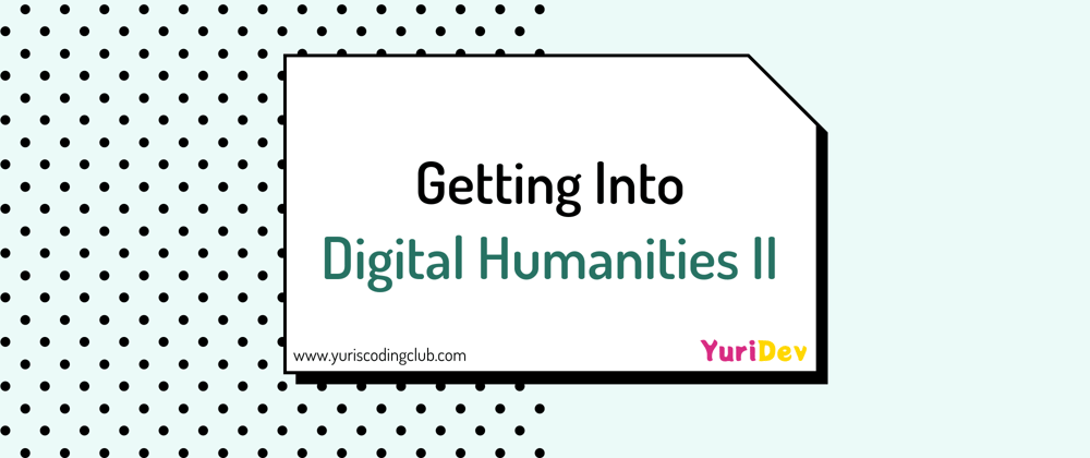 Cover image for Getting into Digital Humanities II