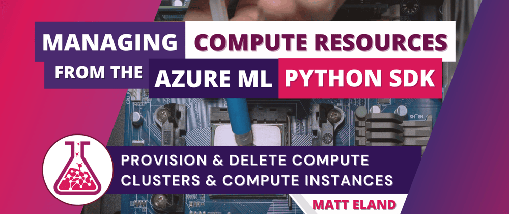 Cover image for Managing Compute Resources from the Azure ML Python SDK