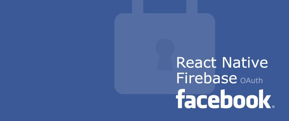 Cover image for Facebook OAuth using Firebase in React Native