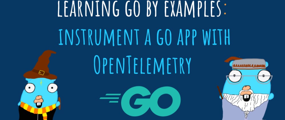 Cover image for Learning Go by examples: part 10 - Instrument your Go app with OpenTelemetry and send traces to Jaeger - Distributed Tracing