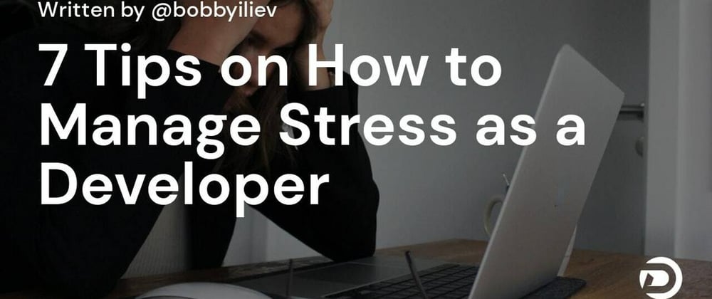 Cover image for My 7 Tips on How to Manage Stress as a Developer