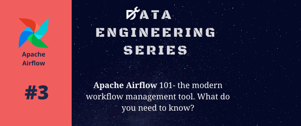 Cover image for Data Engineering Series #3: Apache Airflow - the modern Workflow management tool. Getting Started