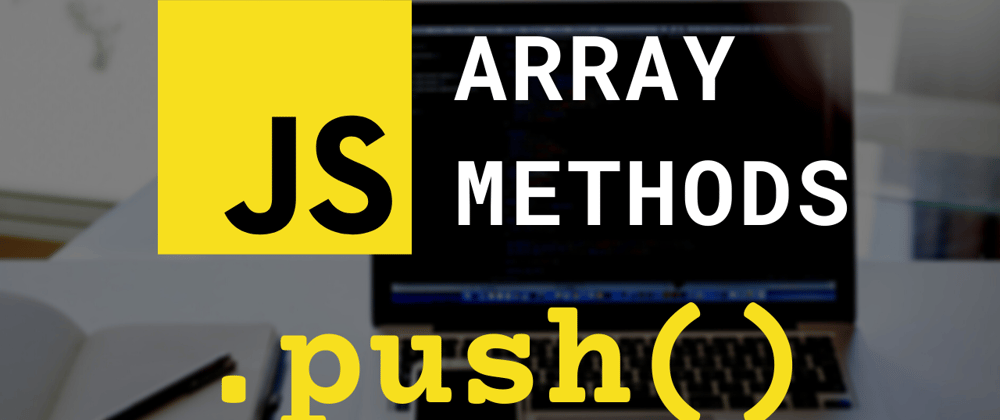 Cover image for push() Array Method | JavaScript Array Method