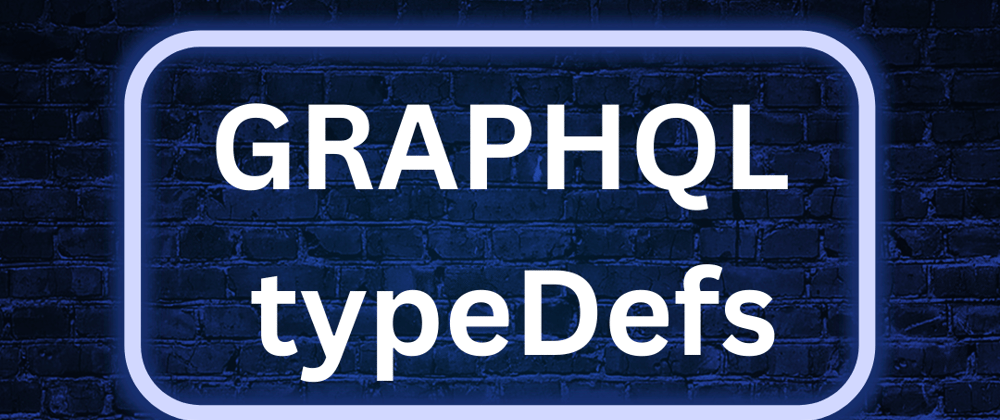 Cover image for GraphQL - TypeDefs
