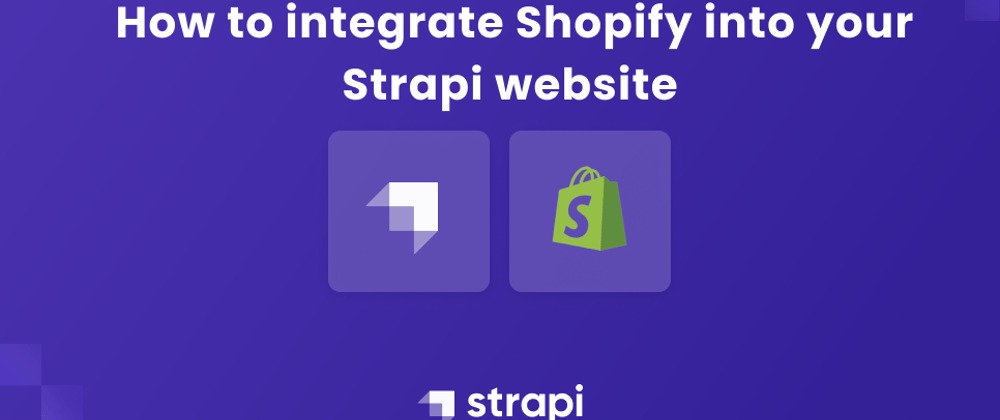 Cover image for How to Integrate Shopify into your Strapi Website