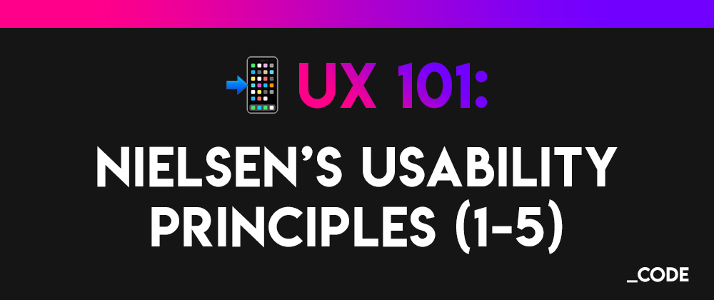 Cover image for UX 101 📲: Nielsen's 10 Usability Heuristic Principles for User Interface Design (1-5)