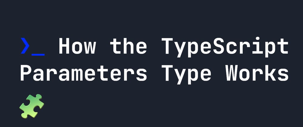 Cover image for How the TypeScript Parameters Type Works