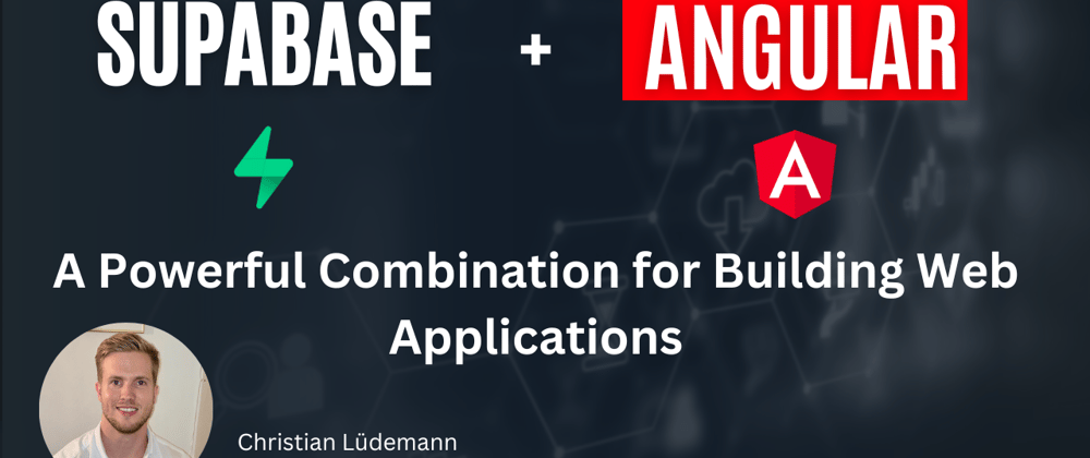 Cover image for Supabase And Angular: A Powerful Combination For Building Web Applications