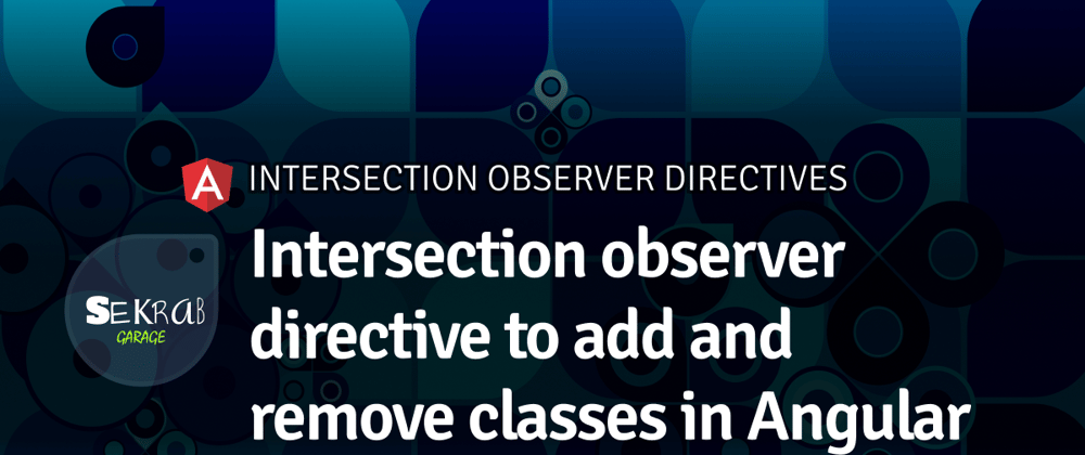 Cover image for Intersection observer directive to add and remove classes in Angular