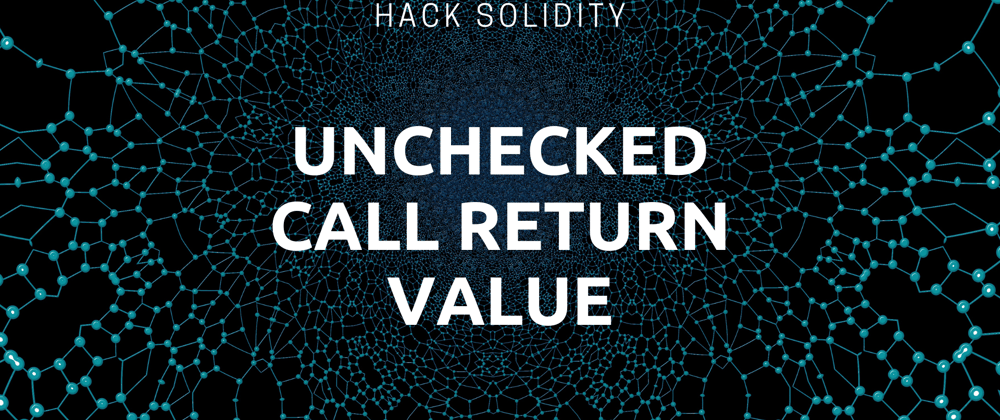 Cover image for Hack Solidity: Unchecked Call Return Value