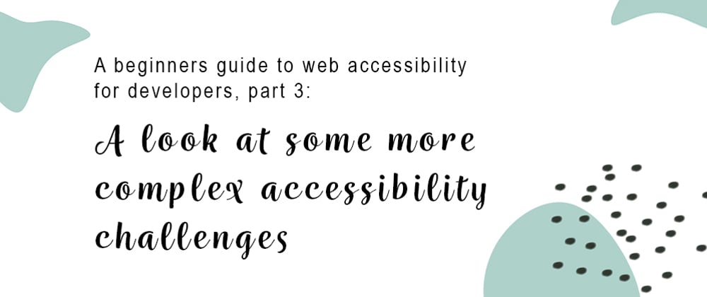 Cover image for A look at some more complex accessibility challenges