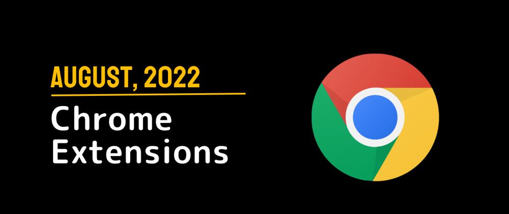 Cover image for Chrome Extensions of the Month - August 2022