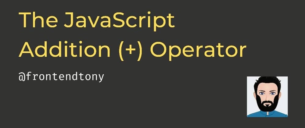Cover image for The Basics: JavaScript Addition Operator (+)