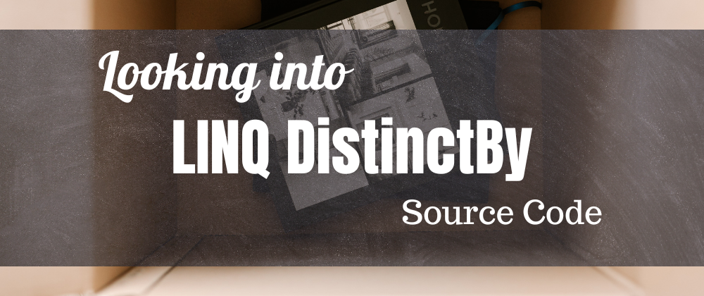 Cover image for Peeking into LINQ DistinctBy source code