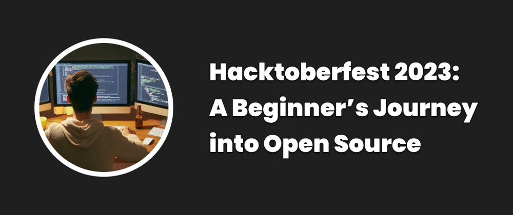 Cover image for Hacktoberfest 2023: A Beginner’s Journey into Open Source