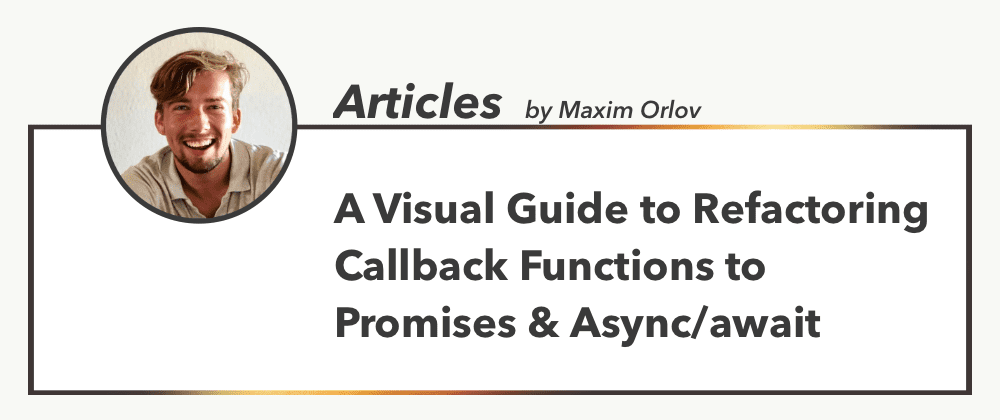 Cover image for A Visual Guide to Refactoring Callback Functions to Promises & Async/await