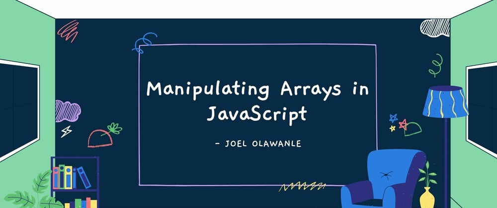 Cover image for Manipulating Arrays in JavaScript