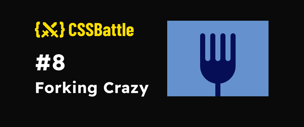 Cover image for CSS Battle: #8 - Forking Crazy