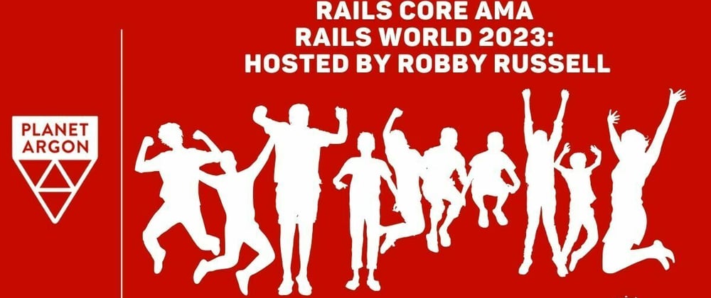 Cover image for Rails Core AMA - Rails World 2023: Hosted by...me!