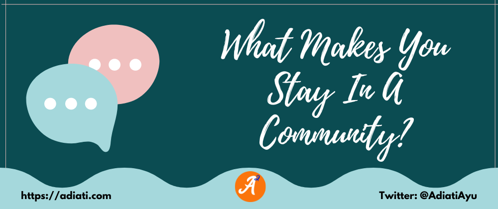 Cover image for What Makes You Stay In A Community?