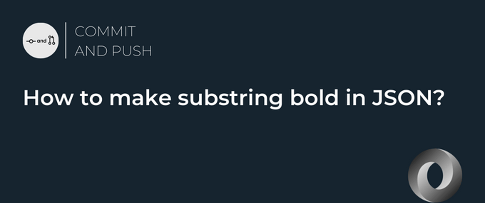 Cover image for How to make substring bold in JSON?