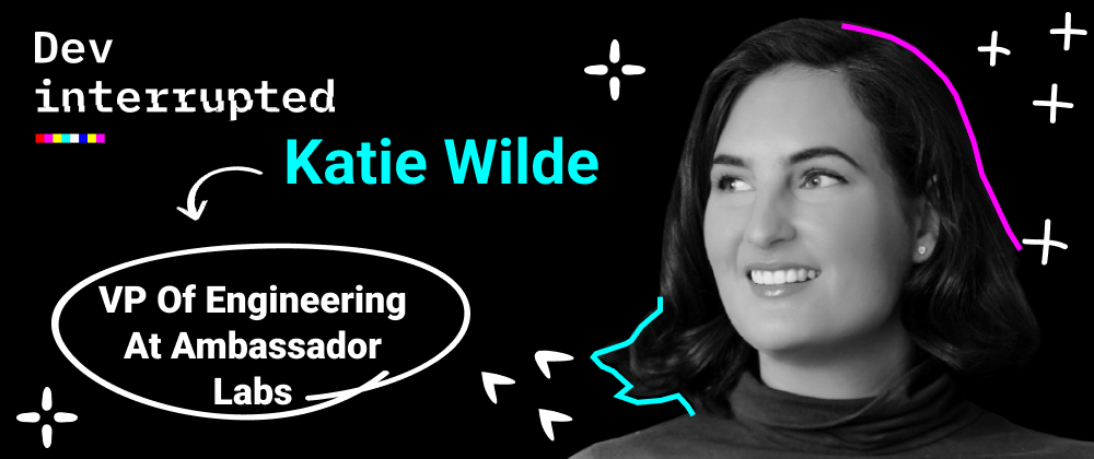 Cover image for How to Reclaim Your Dev Team’s Focus w/ Ambassador Labs' Katie Wilde