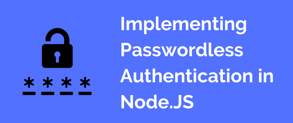 Cover image for Implementing Passwordless Authentication in Node.JS