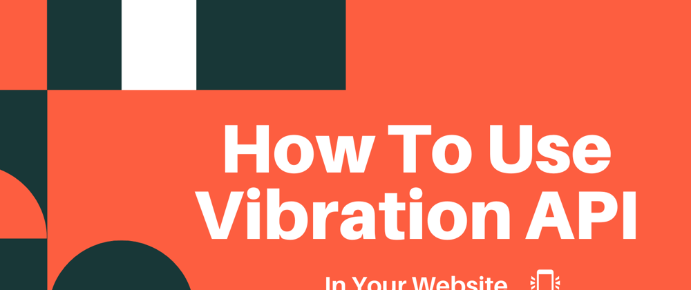 Cover image for How To Use Vibration API in Your Website