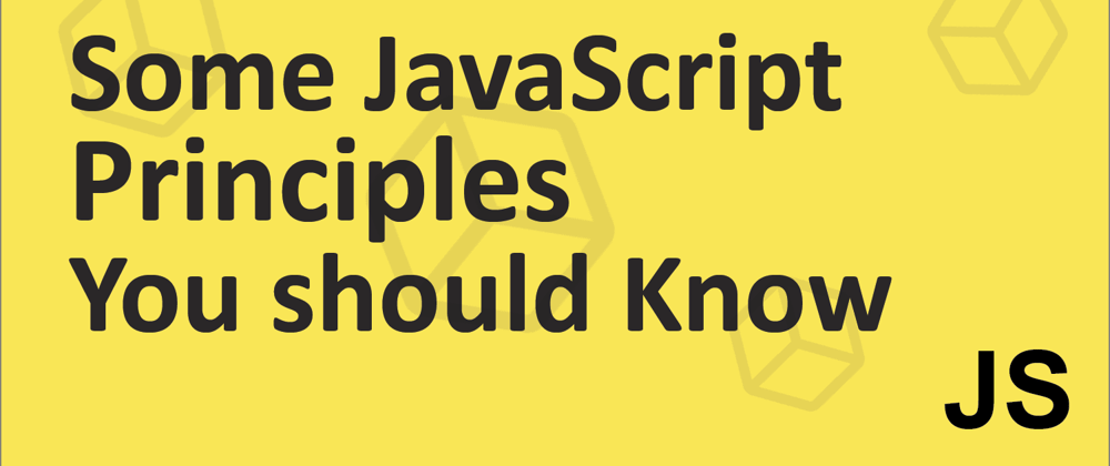 Cover image for Some JavaScript Principles you should know.